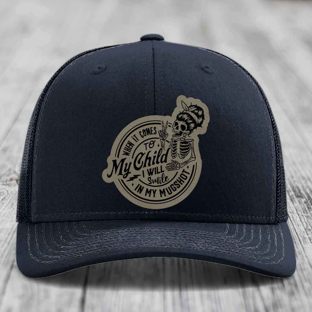 When It Comes To My Child, I Will Smile In My Mugshot (Mama) - Leather Patch Hat - Light Brown to Black Patch - Richardson 112 Snapback Trucker Hat