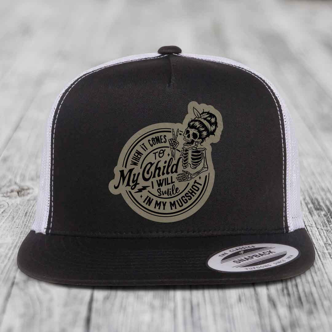 When It Comes To My Child, I Will Smile In My Mugshot (Mama) - Leather Patch Hat - Light Brown to Black Patch - Yupoong 6006 Snapback Flatbill Hat