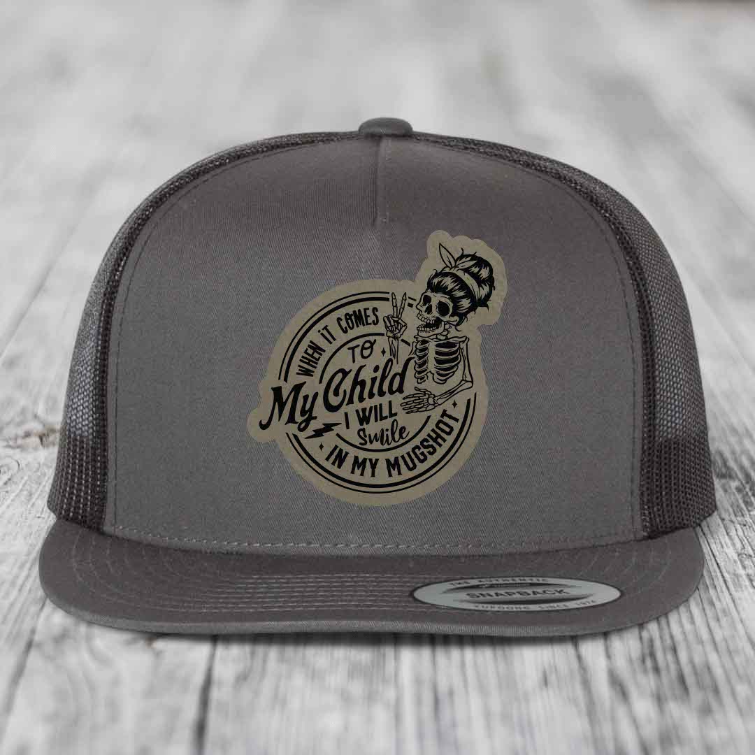 When It Comes To My Child, I Will Smile In My Mugshot (Mama) - Leather Patch Hat - Light Brown to Black Patch - Yupoong 6006 Snapback Flatbill Hat
