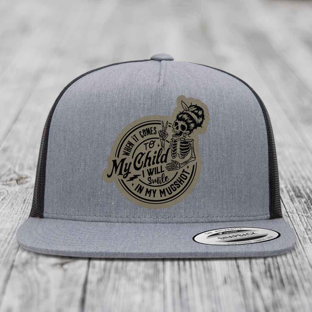 When It Comes To My Child, I Will Smile In My Mugshot (Mama) - Leather Patch Hat - Light Brown to Black Patch - Yupoong 6006 Snapback Flatbill Hat