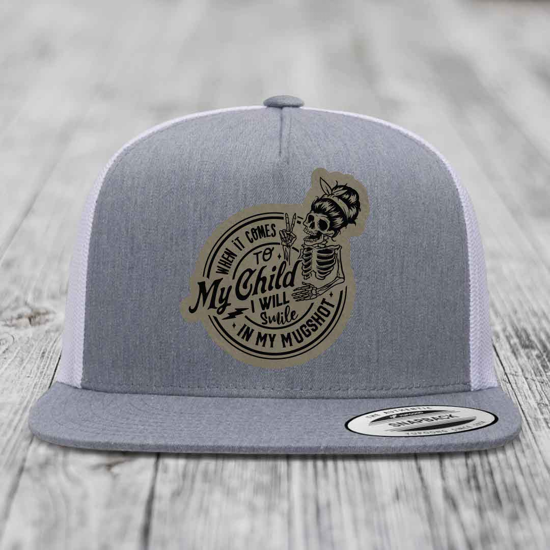 When It Comes To My Child, I Will Smile In My Mugshot (Mama) - Leather Patch Hat - Light Brown to Black Patch - Yupoong 6006 Snapback Flatbill Hat