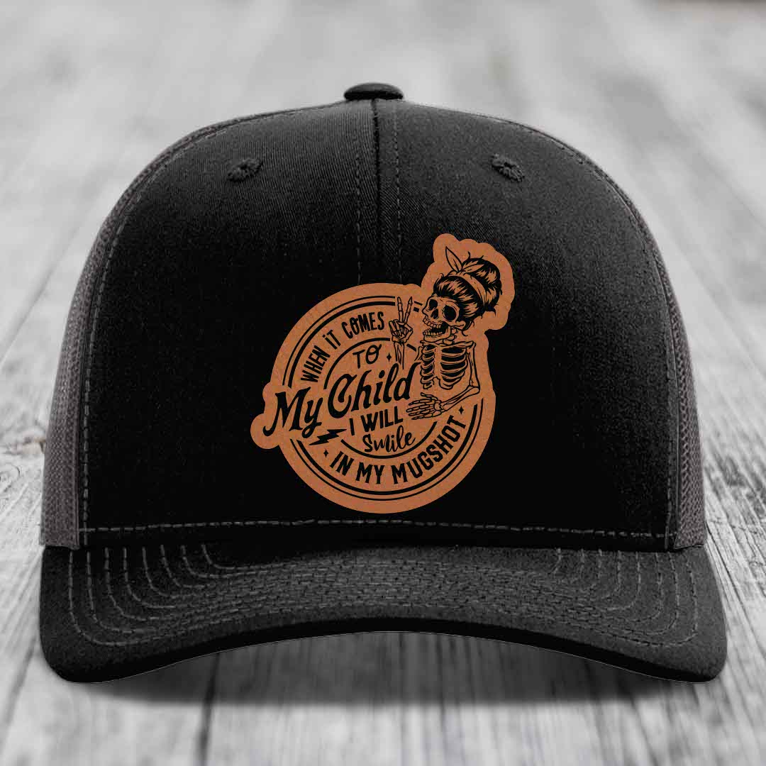 When It Comes To My Child, I Will Smile In My Mugshot (Mama) - Leather Patch Hat - Rawhide to Black Patch - Richardson 112 Snapback Trucker Hat