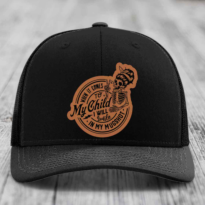 When It Comes To My Child, I Will Smile In My Mugshot (Mama) - Leather Patch Hat - Rawhide to Black Patch - Richardson 112 Snapback Trucker Hat