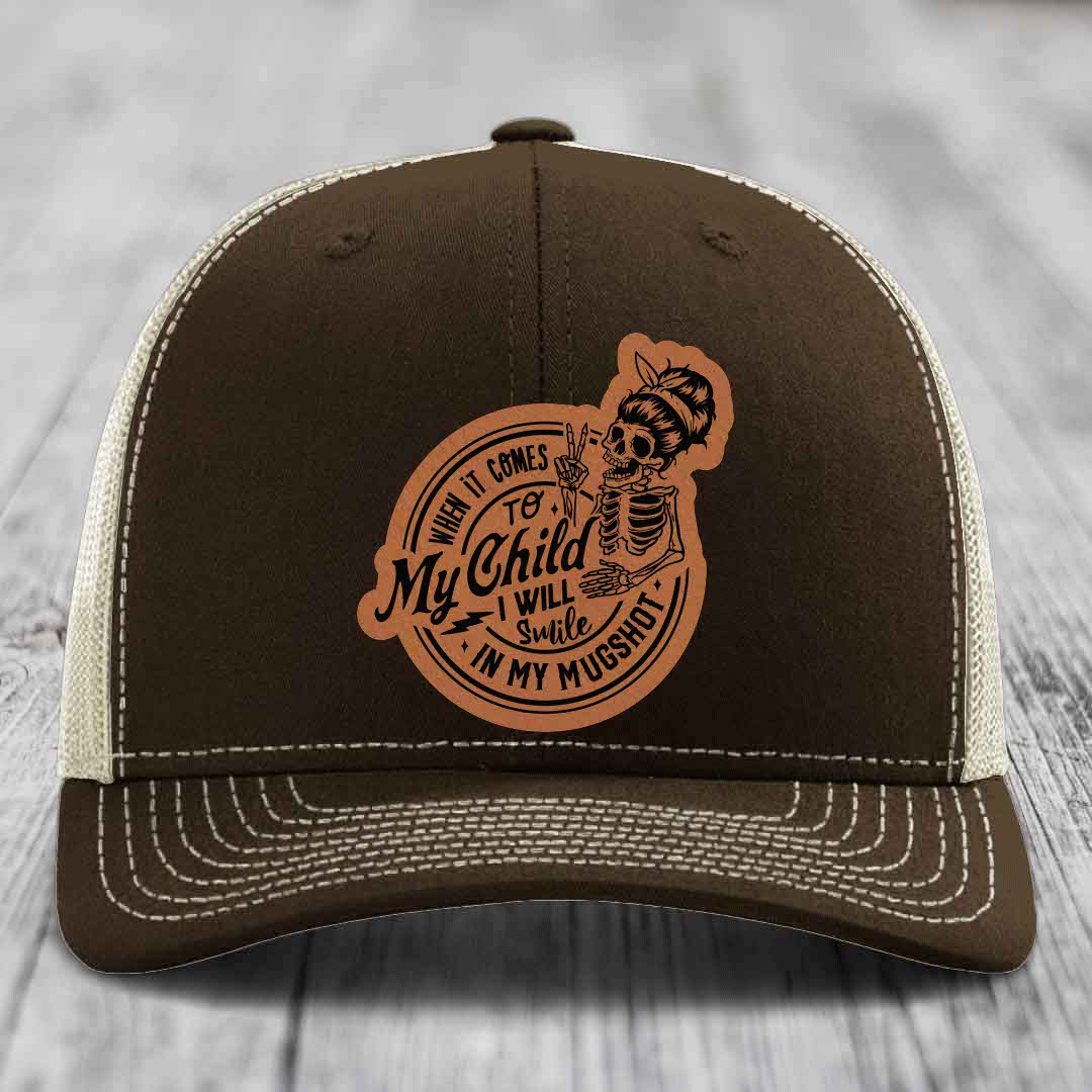 When It Comes To My Child, I Will Smile In My Mugshot (Mama) - Leather Patch Hat - Rawhide to Black Patch - Richardson 112 Snapback Trucker Hat