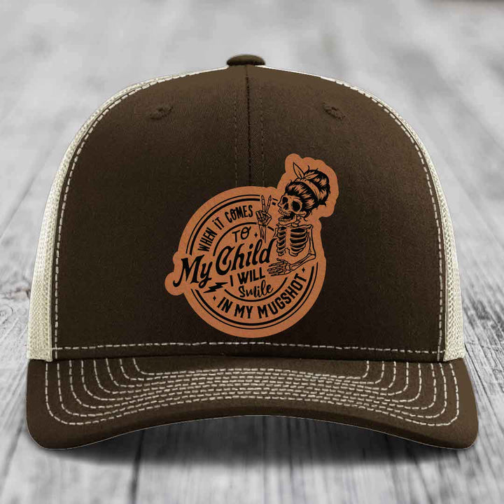 When It Comes To My Child, I Will Smile In My Mugshot (Mama) - Leather Patch Hat - Rawhide to Black Patch - Richardson 112 Snapback Trucker Hat