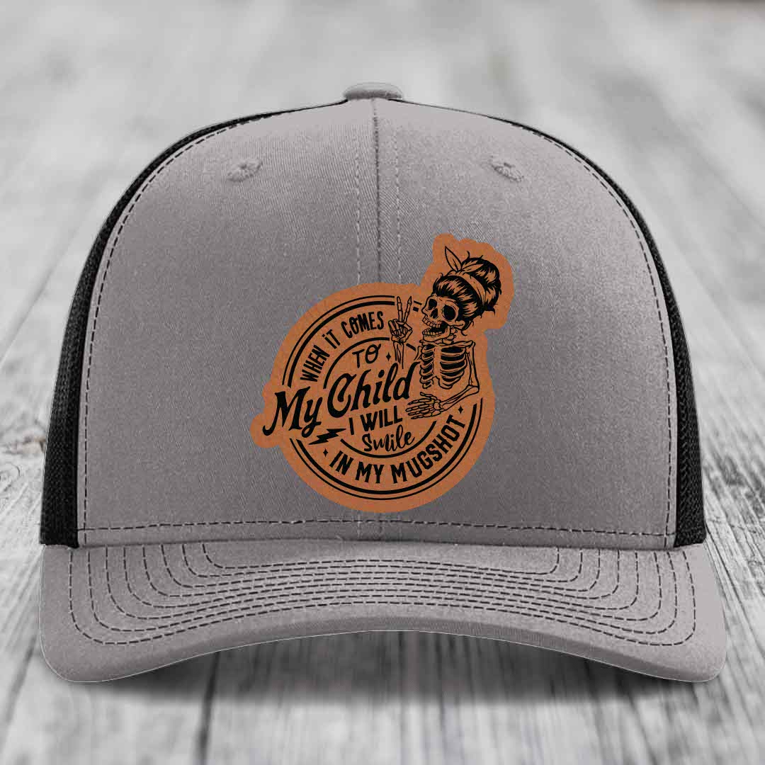 When It Comes To My Child, I Will Smile In My Mugshot (Mama) - Leather Patch Hat - Rawhide to Black Patch - Richardson 112 Snapback Trucker Hat