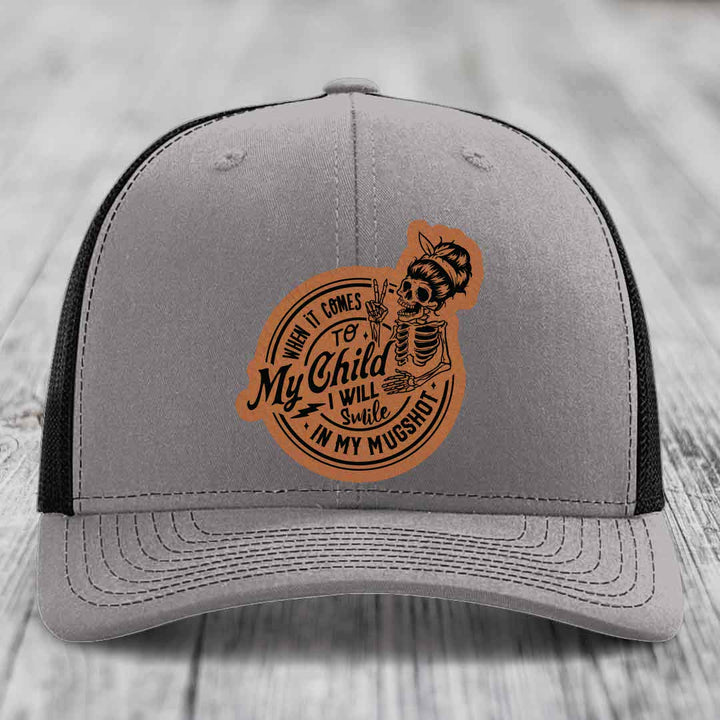 When It Comes To My Child, I Will Smile In My Mugshot (Mama) - Leather Patch Hat - Rawhide to Black Patch - Richardson 112 Snapback Trucker Hat