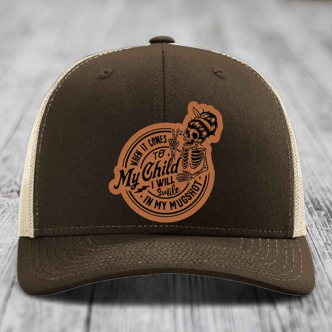 When It Comes To My Child, I Will Smile In My Mugshot (Mama) - Leather Patch Hat - Rawhide to Black Patch - Richardson 112 Snapback Trucker Hat