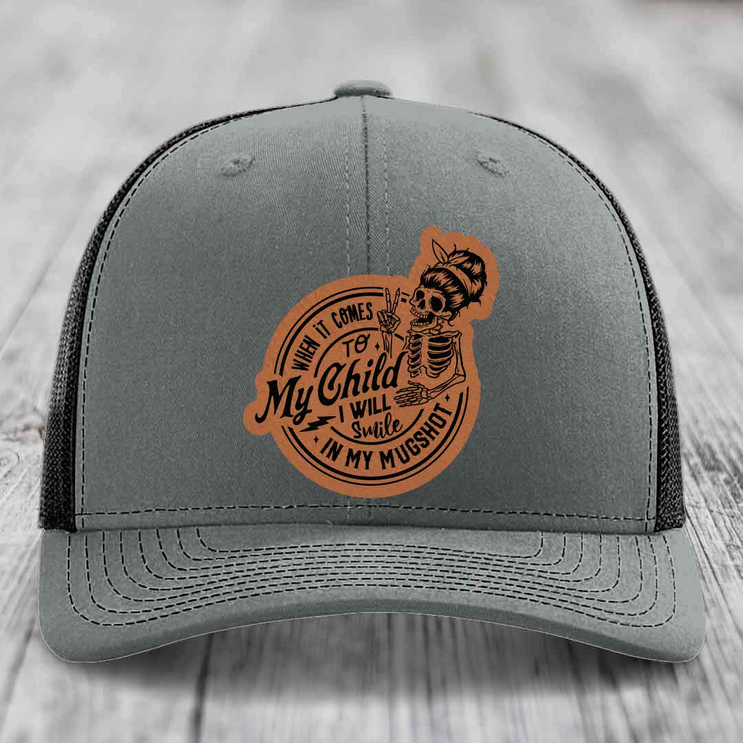 When It Comes To My Child, I Will Smile In My Mugshot (Mama) - Leather Patch Hat - Rawhide to Black Patch - Richardson 112 Snapback Trucker Hat