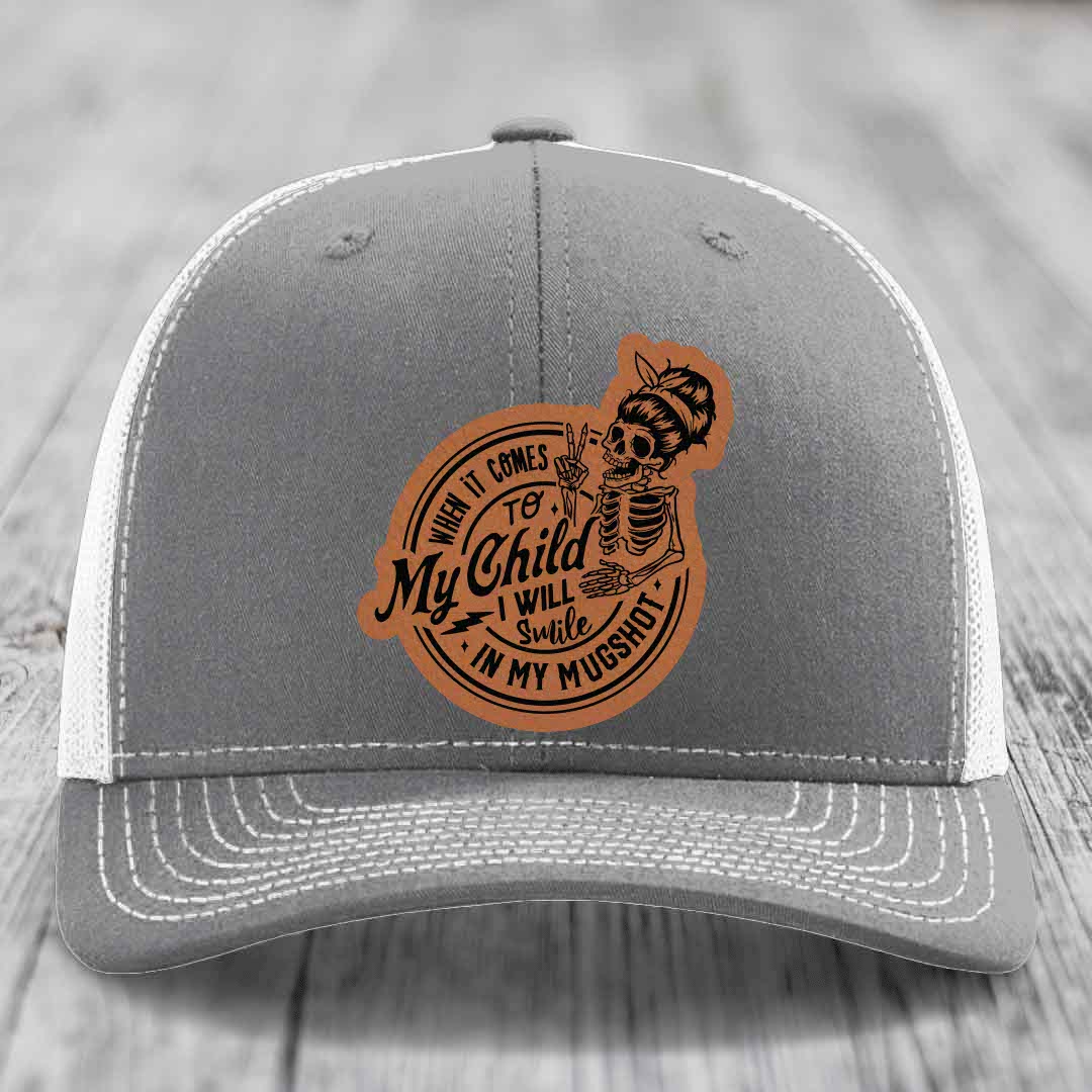 When It Comes To My Child, I Will Smile In My Mugshot (Mama) - Leather Patch Hat - Rawhide to Black Patch - Richardson 112 Snapback Trucker Hat