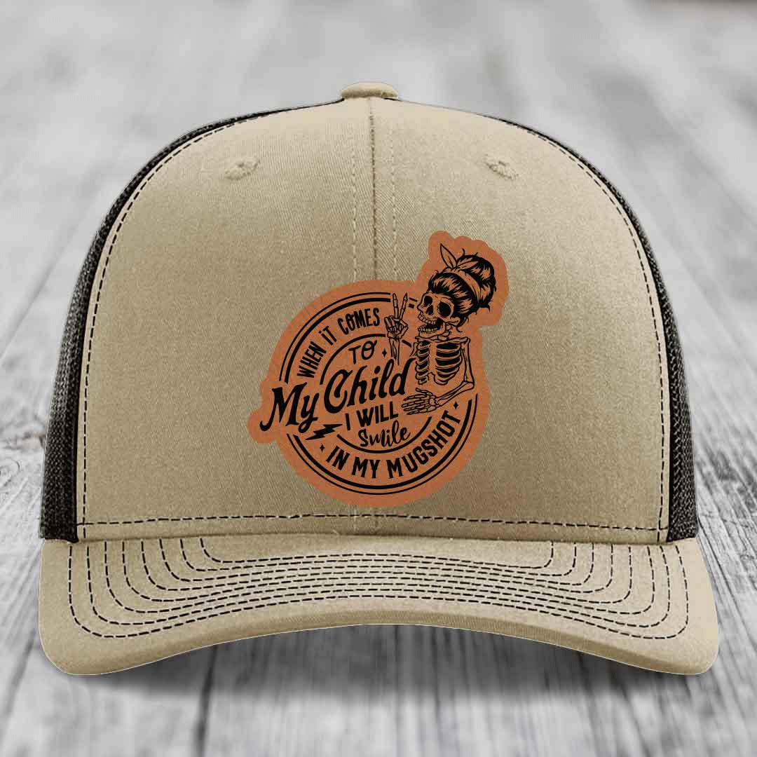 When It Comes To My Child, I Will Smile In My Mugshot (Mama) - Leather Patch Hat - Rawhide to Black Patch - Richardson 112 Snapback Trucker Hat