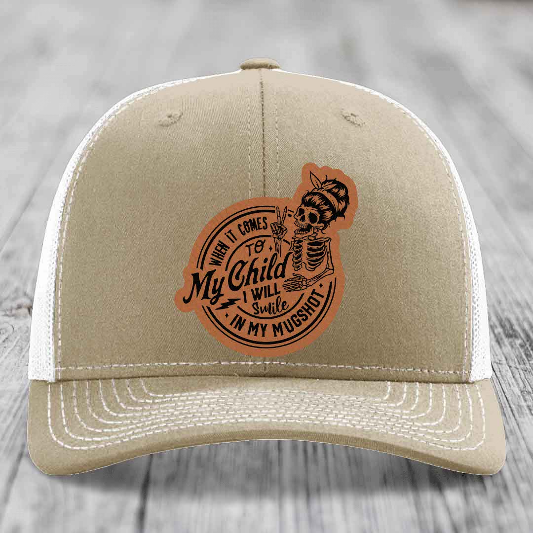 When It Comes To My Child, I Will Smile In My Mugshot (Mama) - Leather Patch Hat - Rawhide to Black Patch - Richardson 112 Snapback Trucker Hat