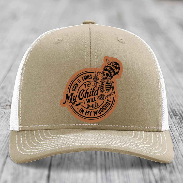 When It Comes To My Child, I Will Smile In My Mugshot (Mama) - Leather Patch Hat - Rawhide to Black Patch - Richardson 112 Snapback Trucker Hat