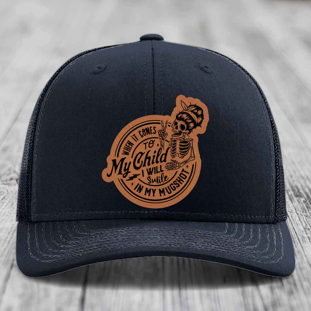 When It Comes To My Child, I Will Smile In My Mugshot (Mama) - Leather Patch Hat - Rawhide to Black Patch - Richardson 112 Snapback Trucker Hat