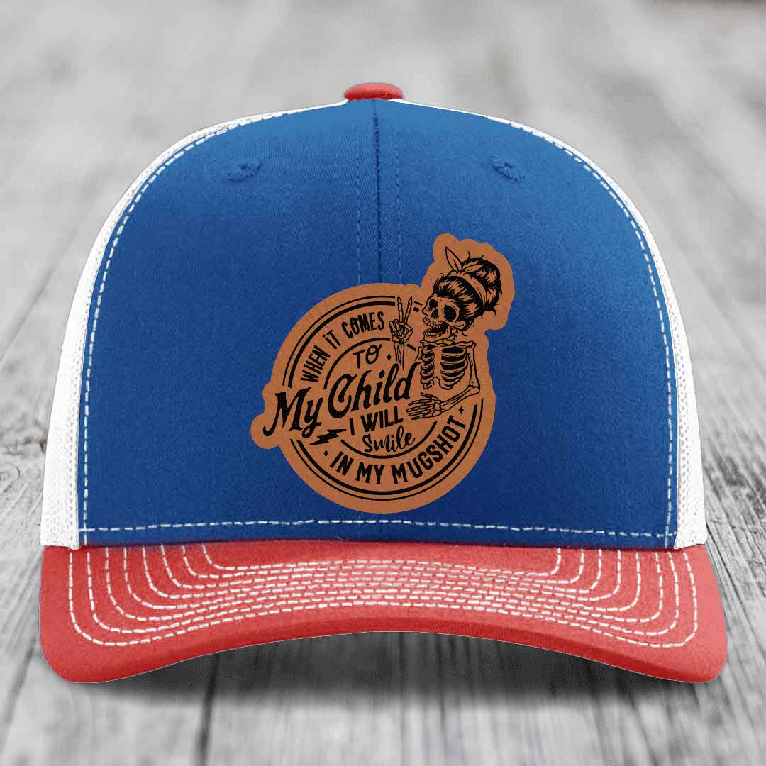 When It Comes To My Child, I Will Smile In My Mugshot (Mama) - Leather Patch Hat - Rawhide to Black Patch - Richardson 112 Snapback Trucker Hat