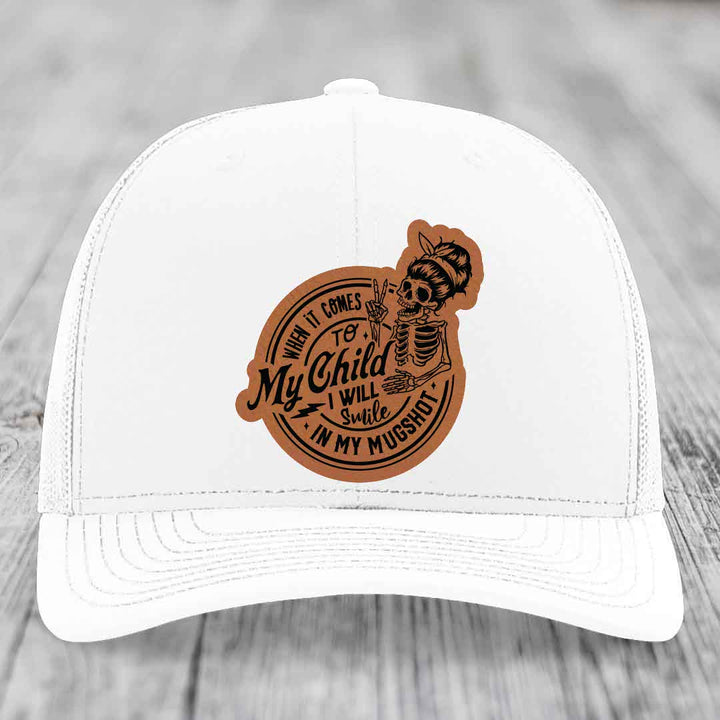 When It Comes To My Child, I Will Smile In My Mugshot (Mama) - Leather Patch Hat - Rawhide to Black Patch - Richardson 112 Snapback Trucker Hat