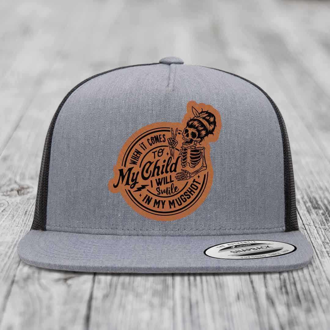 When It Comes To My Child, I Will Smile In My Mugshot (Mama) - Leather Patch Hat - Rawhide to Black Patch - Yupoong 6006 Snapback Flatbill Hat