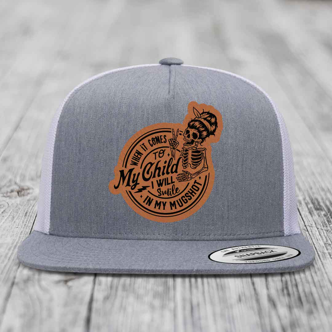 When It Comes To My Child, I Will Smile In My Mugshot (Mama) - Leather Patch Hat - Rawhide to Black Patch - Yupoong 6006 Snapback Flatbill Hat