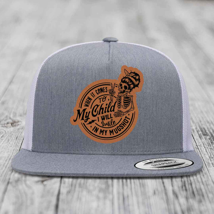 When It Comes To My Child, I Will Smile In My Mugshot (Mama) - Leather Patch Hat - Rawhide to Black Patch - Yupoong 6006 Snapback Flatbill Hat