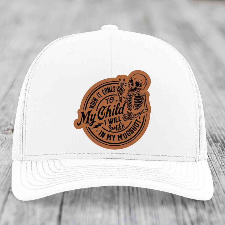 When It Comes To My Child, I Will Smile In My Mugshot (Papa) - Leather Patch Hat - Rawhide to Black Patch - Richardson 112 Snapback Trucker Hat