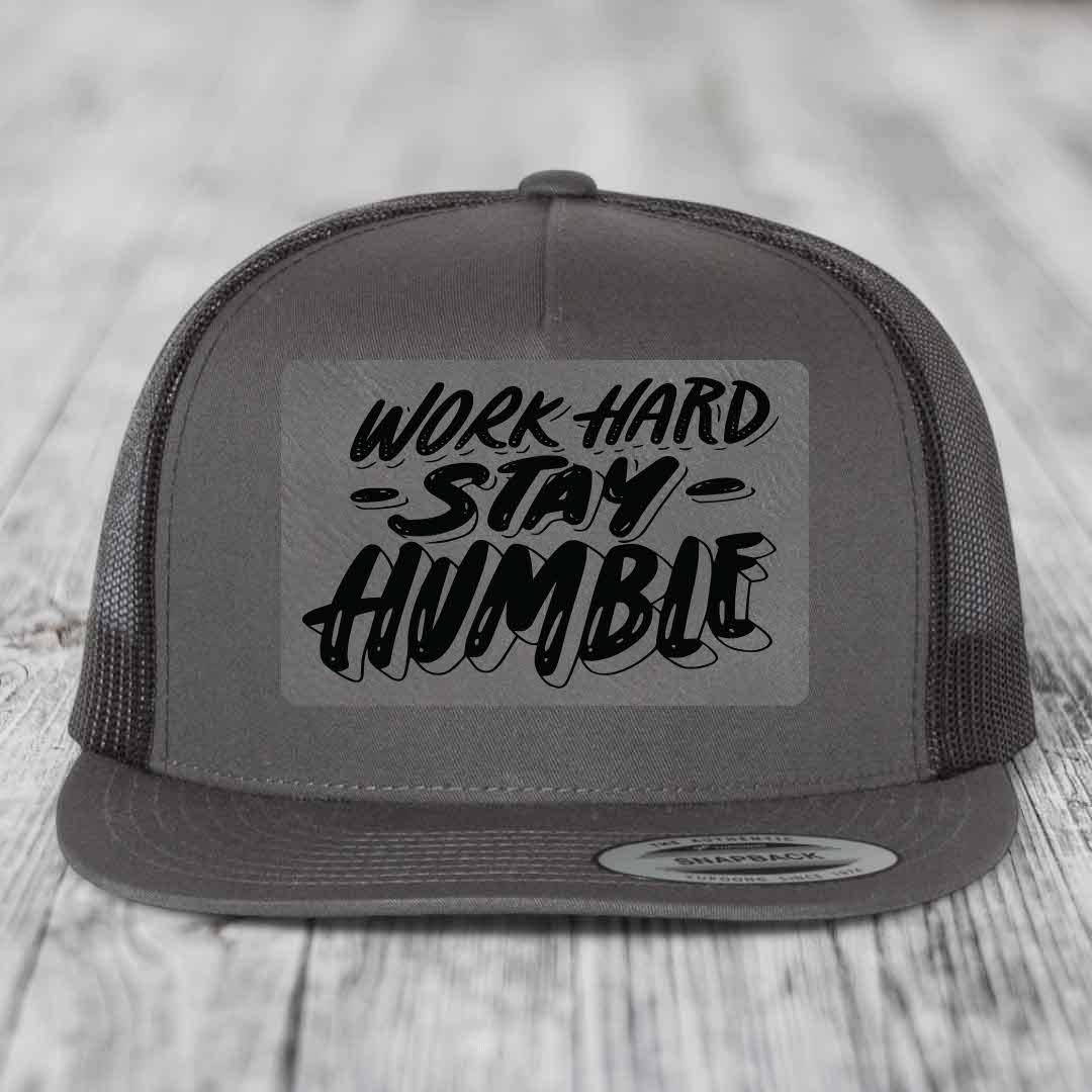 Work Hard, Stay Humble - Leather Patch Hat - Grey to Black Patch - Yupoong 6006 Snapback Flatbill Hat