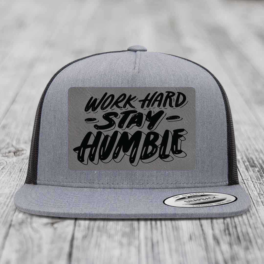 Work Hard, Stay Humble - Leather Patch Hat - Grey to Black Patch - Yupoong 6006 Snapback Flatbill Hat