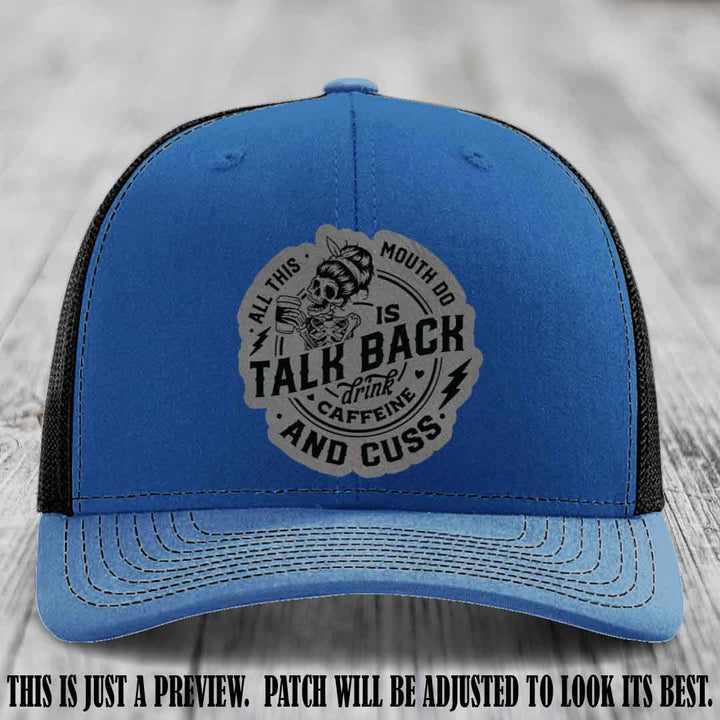 All This Mouth Do Grey to Black Patch Leather patch on Royal to Black Hat Richardson 112 custom trucker hat.