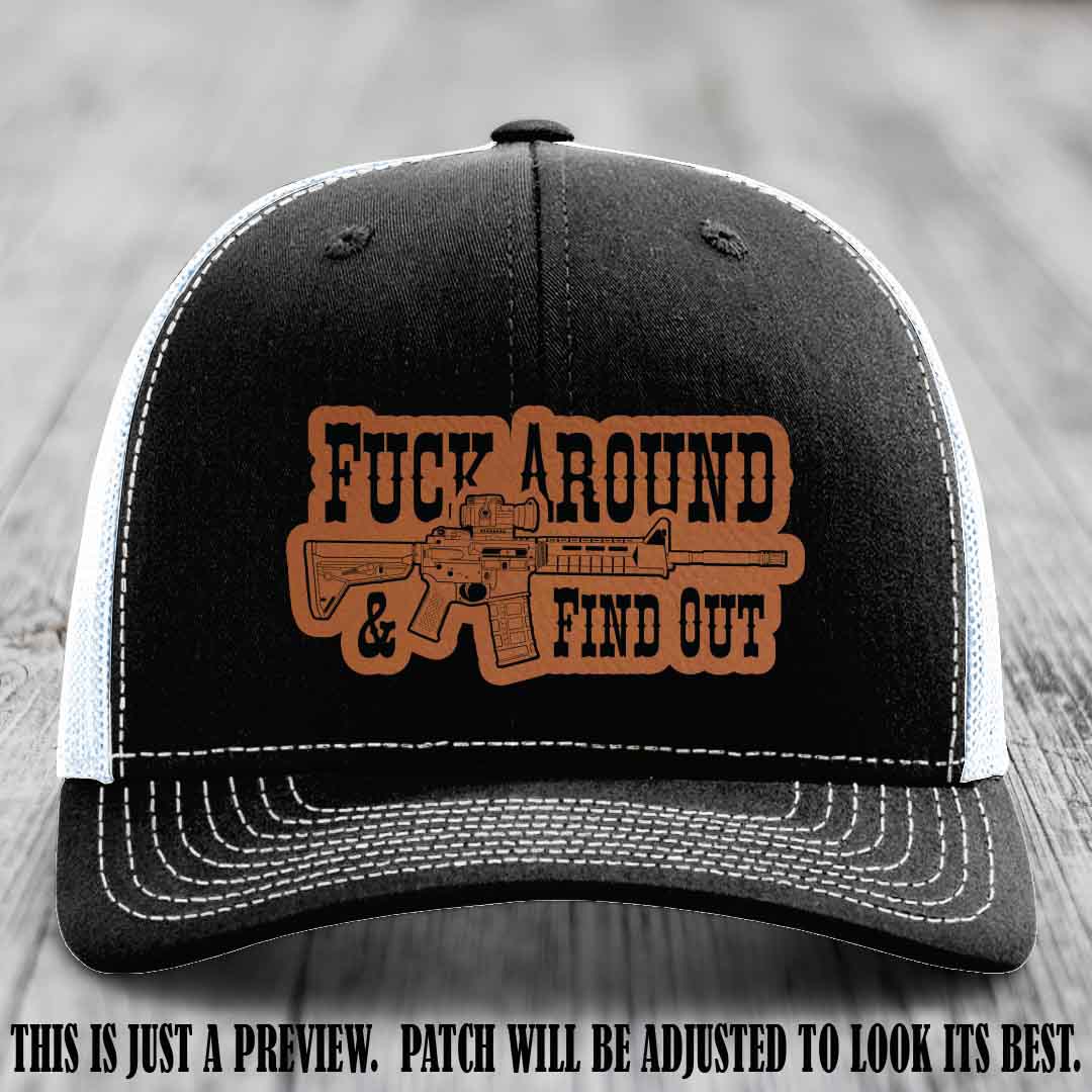 Fuck Around & Find Out 🔫 Leather Patch Hat Rawhide to Black on Black to White Hat