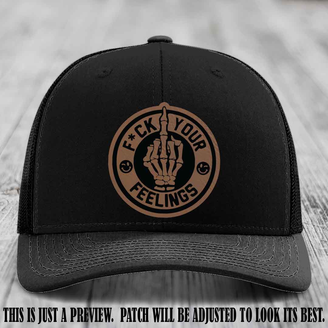 F*ck Your Feelings 🖕 Leather Patch Hat on Dark Brown to Black Patch, Black Hat - Funny, Snarky Custom Leather Patch Trucker Hat