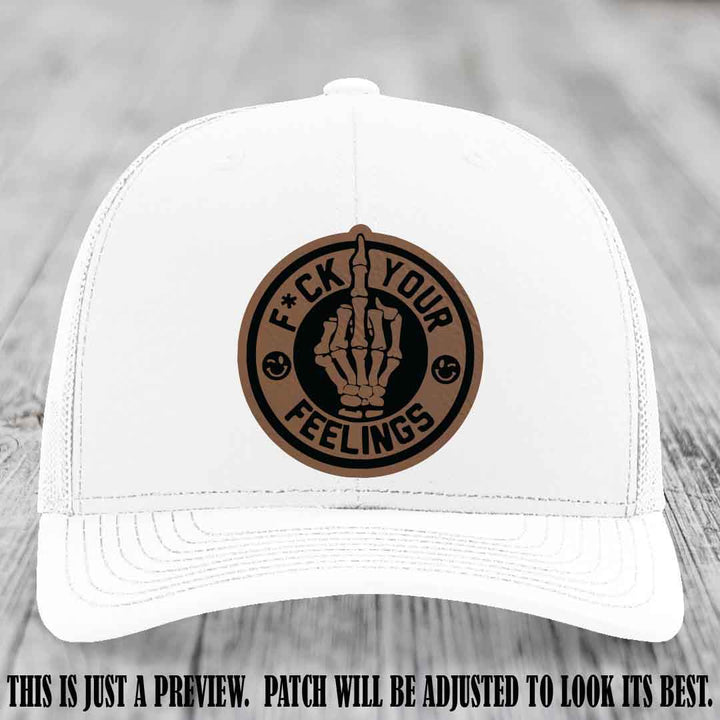 F*ck Your Feelings 🖕 Leather Patch Hat on Dark Brown to Black Patch, White Hat - Funny, Snarky Custom Leather Patch Trucker Hat