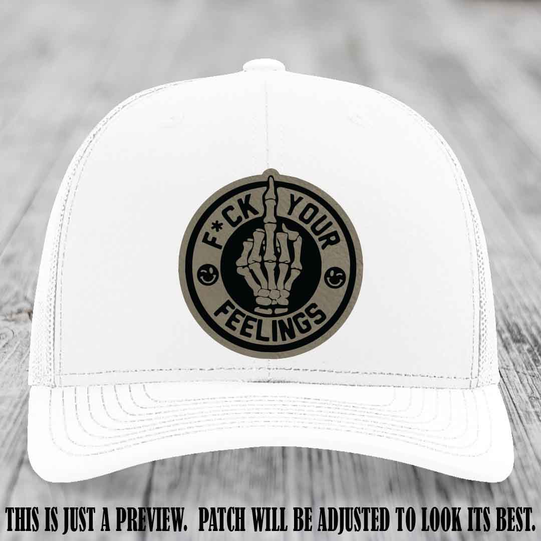 F*ck Your Feelings 🖕 Leather Patch Hat on Light Brown to Black Patch, White Hat - Funny, Snarky Custom Leather Patch Trucker Hat