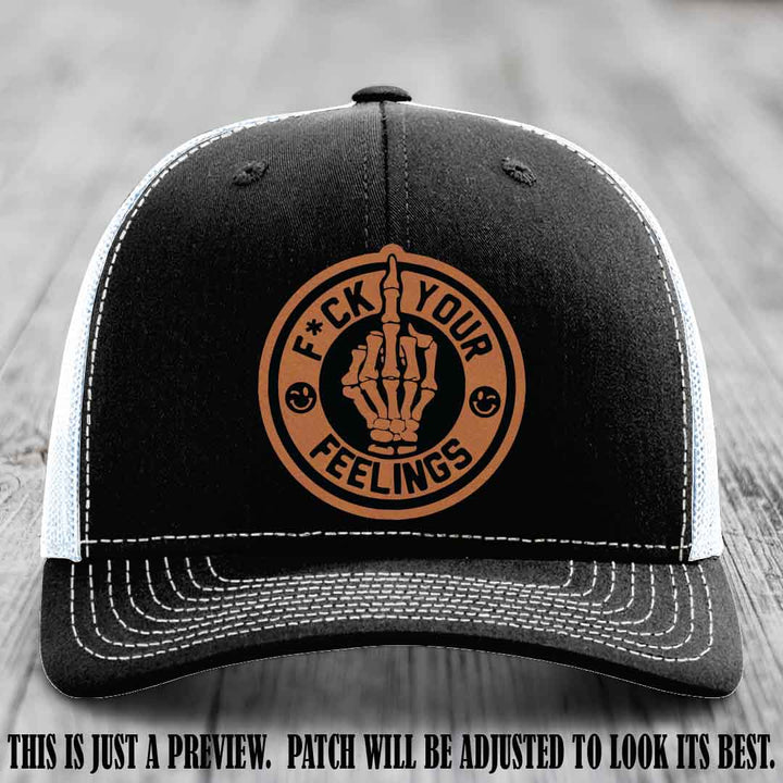 F*ck Your Feelings 🖕 Leather Patch Hat on Rawhide to Black Patch, Black to White Hat - Funny, Snarky Custom Leather Patch Trucker Hat
