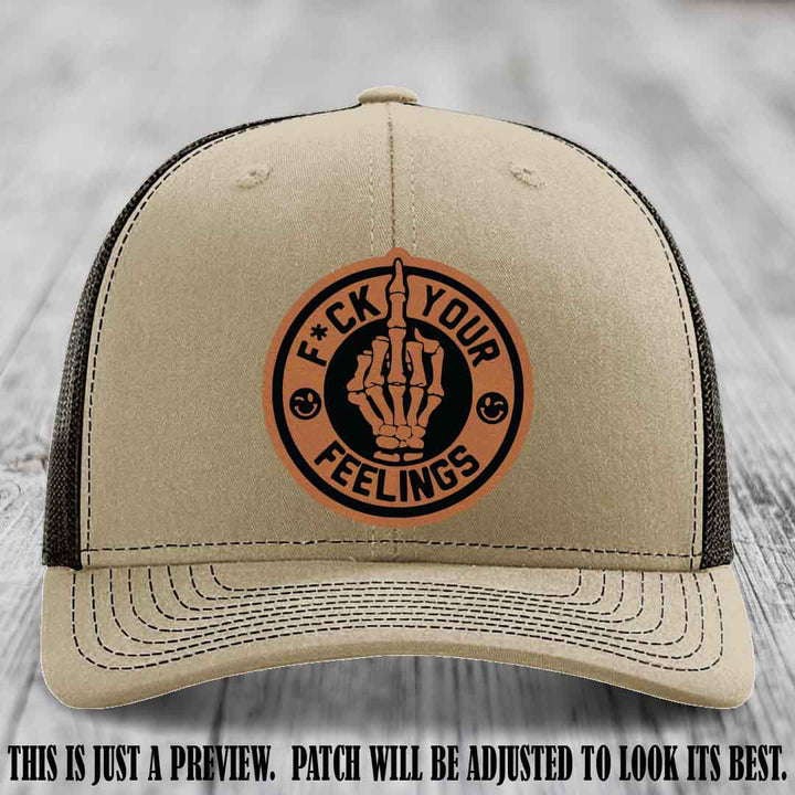 F*ck Your Feelings 🖕 Leather Patch Hat on Rawhide to Black Patch, Khaki to Coffee Hat - Funny, Snarky Custom Leather Patch Trucker Hat