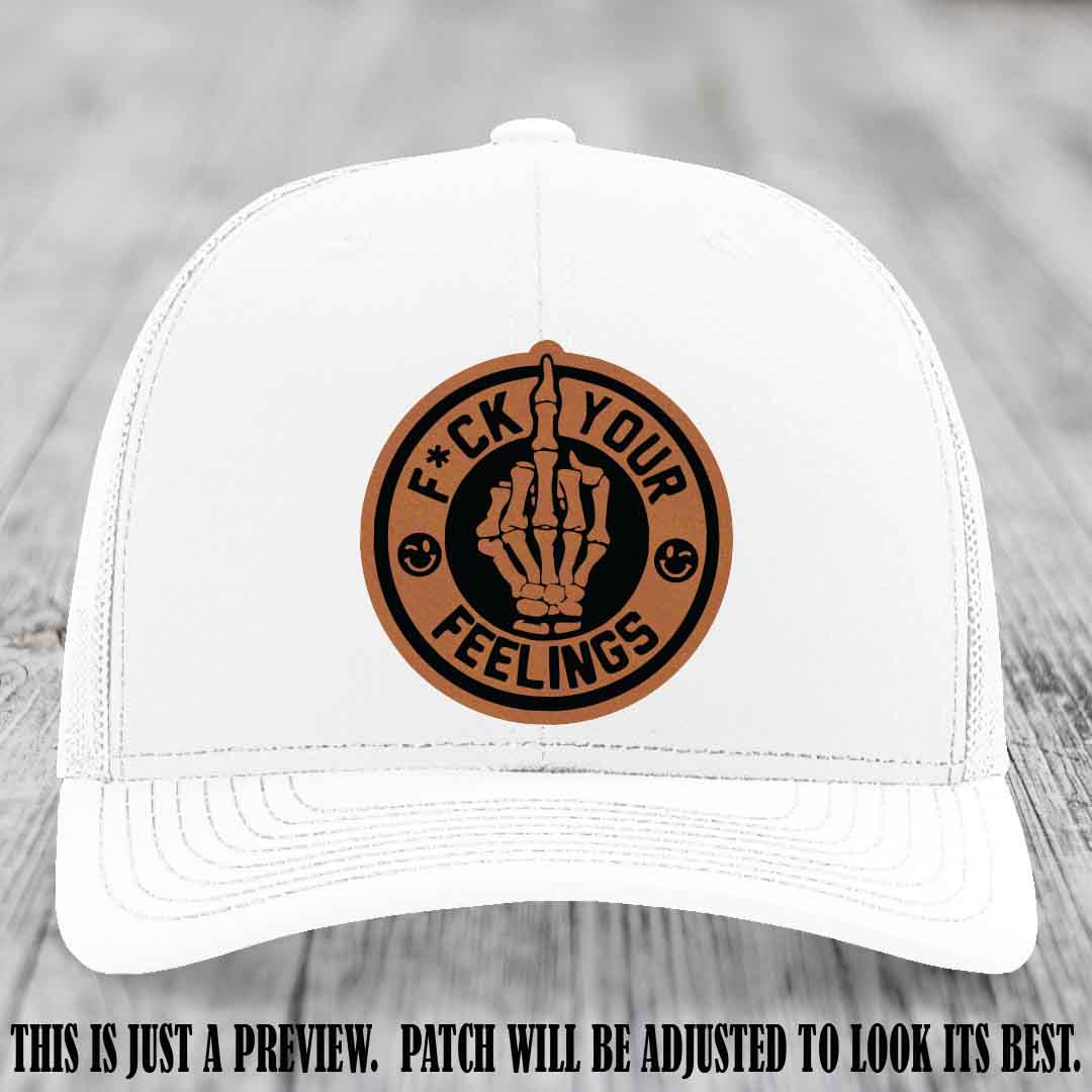 F*ck Your Feelings 🖕 Leather Patch Hat on Rawhide to Black Patch, White Hat - Funny, Snarky Custom Leather Patch Trucker Hat