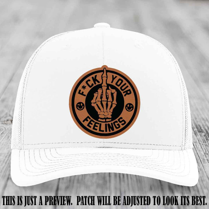 F*ck Your Feelings 🖕 Leather Patch Hat on Rawhide to Black Patch, White Hat - Funny, Snarky Custom Leather Patch Trucker Hat