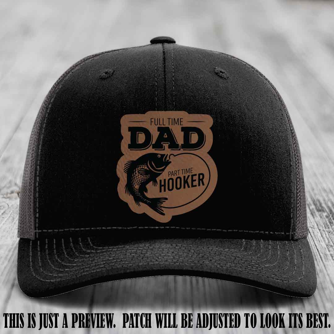 Full Time Dad, Part Time Hooker leather patch on Black to Charcoal Hat Richardson 112 hat with Dark Brown to Black Patch