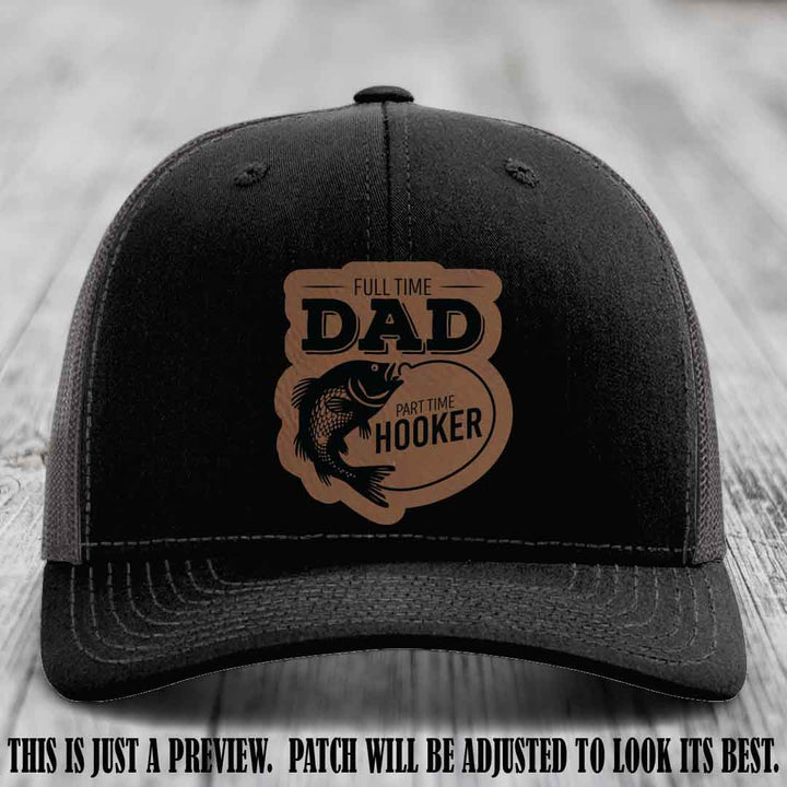 Full Time Dad, Part Time Hooker leather patch on Black to Charcoal Hat Richardson 112 hat with Dark Brown to Black Patch