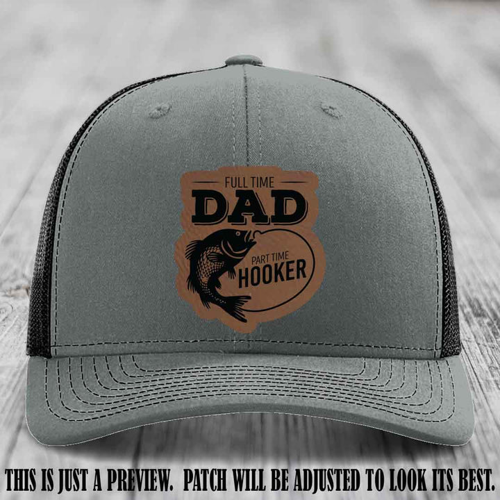 Full Time Dad, Part Time Hooker leather patch on Heather Grey to Black Hat Richardson 112 hat with Dark Brown to Black Patch