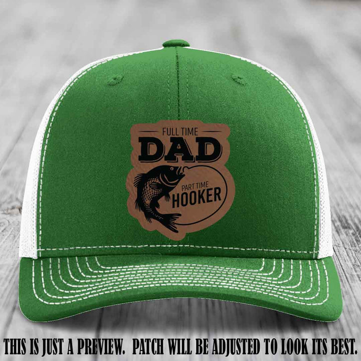 Full Time Dad, Part Time Hooker leather patch on Kelly to White Hat Richardson 112 hat with Dark Brown to Black Patch