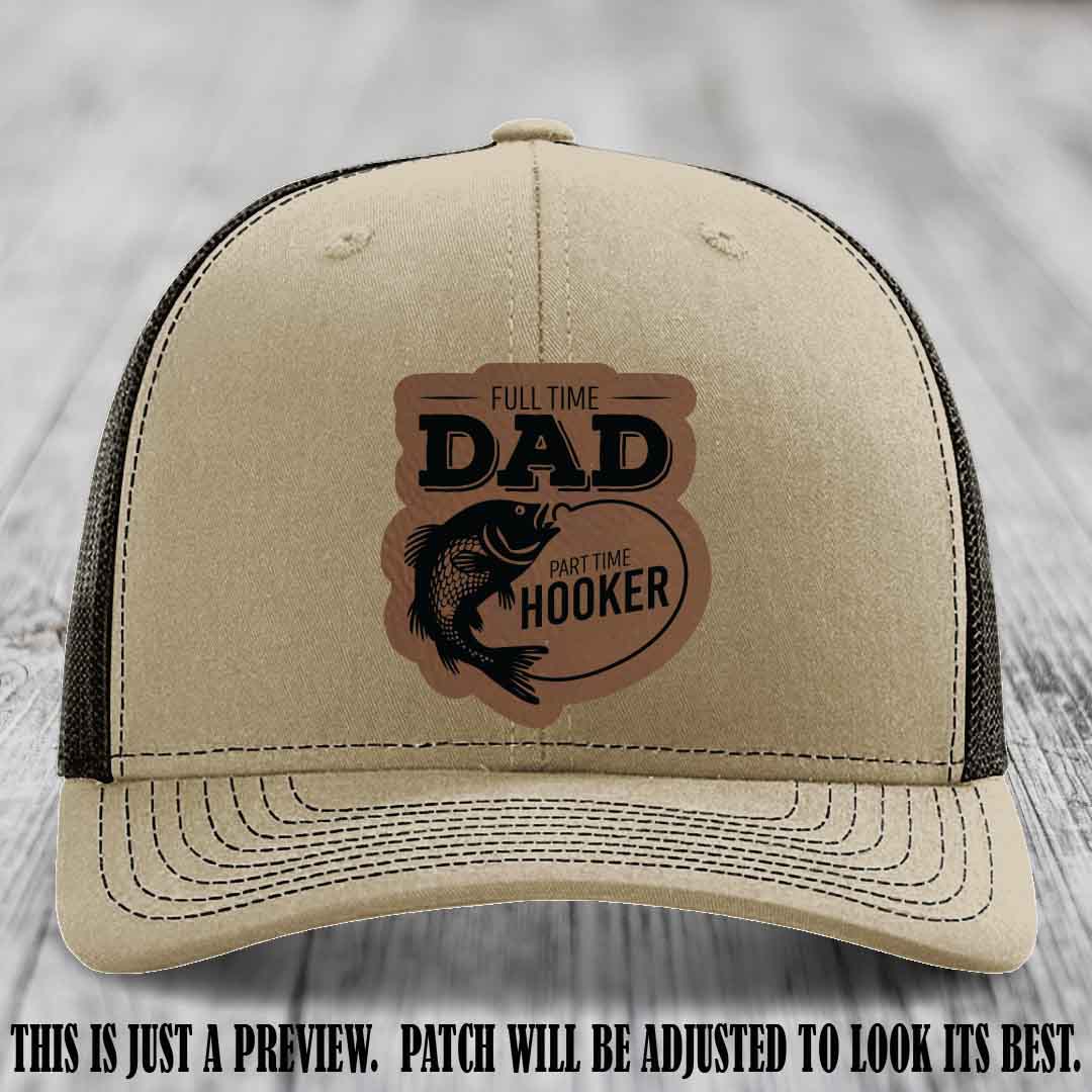 Full Time Dad, Part Time Hooker leather patch on Khaki to Coffee Hat Richardson 112 hat with Dark Brown to Black Patch