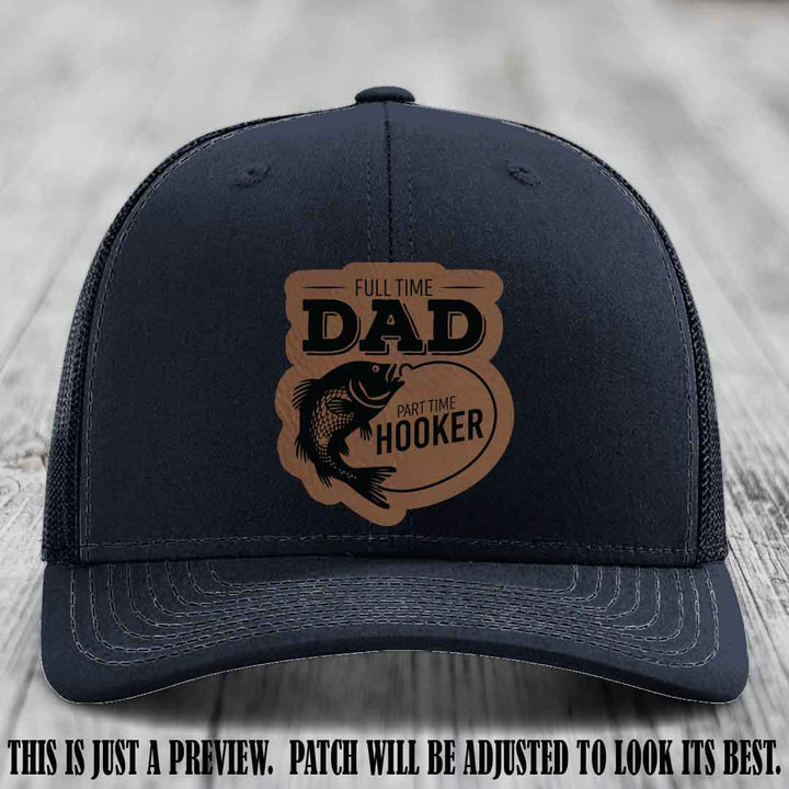 Full Time Dad, Part Time Hooker leather patch on Navy Hat Richardson 112 hat with Dark Brown to Black Patch