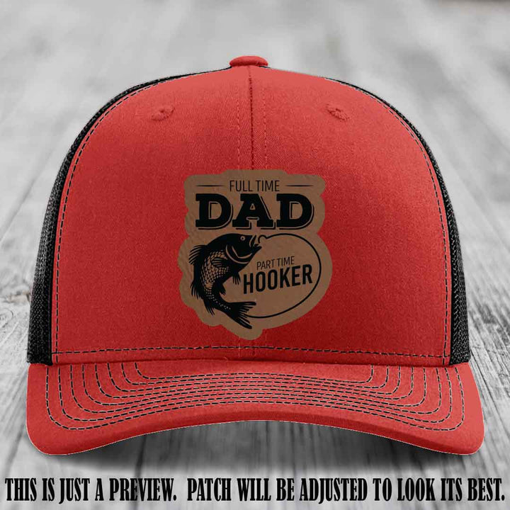 Full Time Dad, Part Time Hooker leather patch on Red to Black Hat Richardson 112 hat with Dark Brown to Black Patch