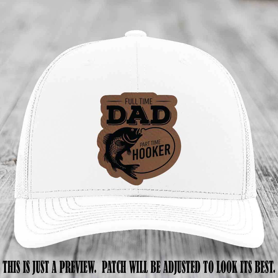 Full Time Dad, Part Time Hooker leather patch on White Hat Richardson 112 hat with Dark Brown to Black Patch