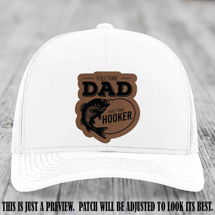 Full Time Dad, Part Time Hooker leather patch on White Hat Richardson 112 hat with Dark Brown to Black Patch