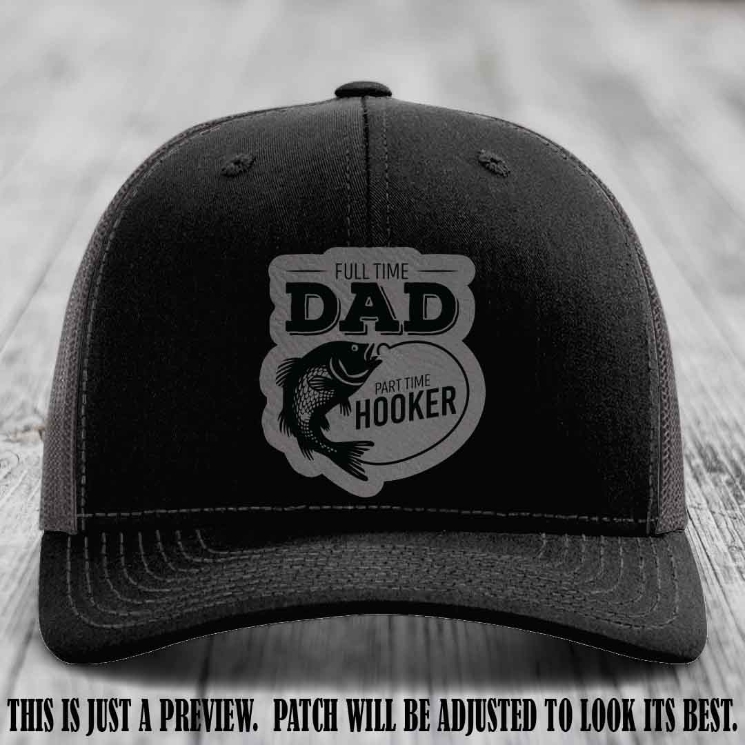 Full Time Dad, Part Time Hooker leather patch on Black to Charcoal Hat Richardson 112 hat with Grey to Black Patch