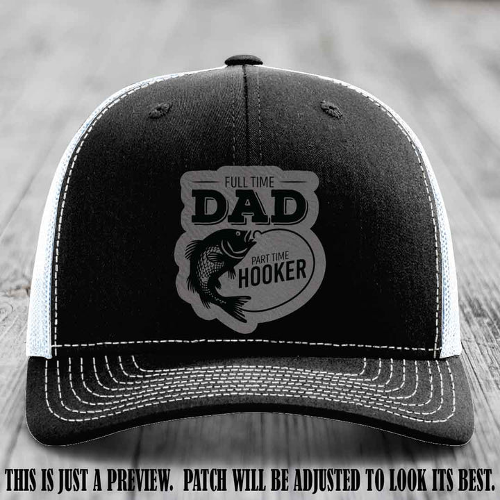 Full Time Dad, Part Time Hooker leather patch on Black to White Hat Richardson 112 hat with Grey to Black Patch