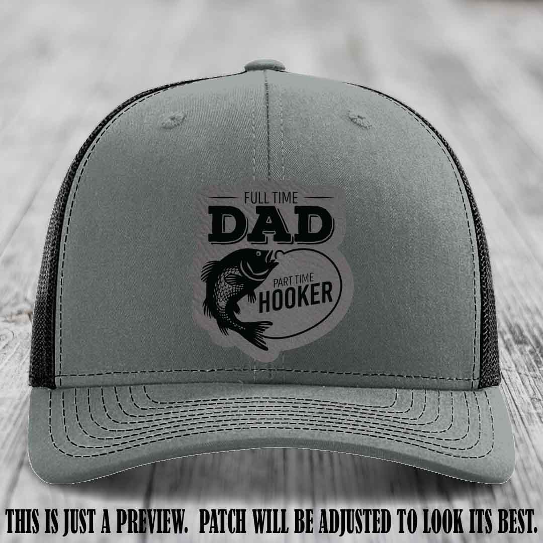Full Time Dad, Part Time Hooker leather patch on Heather Grey to Black Hat Richardson 112 hat with Grey to Black Patch
