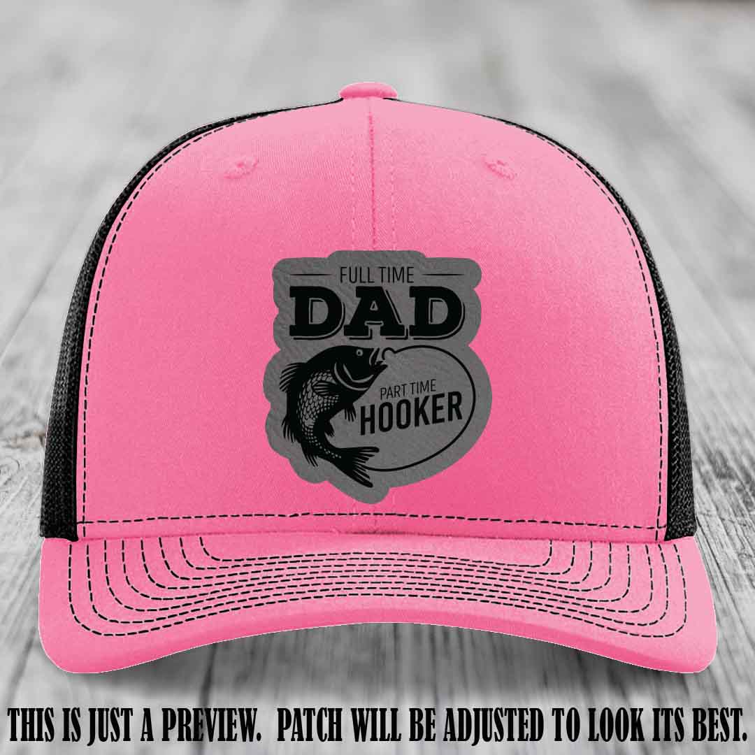 Full Time Dad, Part Time Hooker leather patch on Hot Pink to Black Hat Richardson 112 hat with Grey to Black Patch