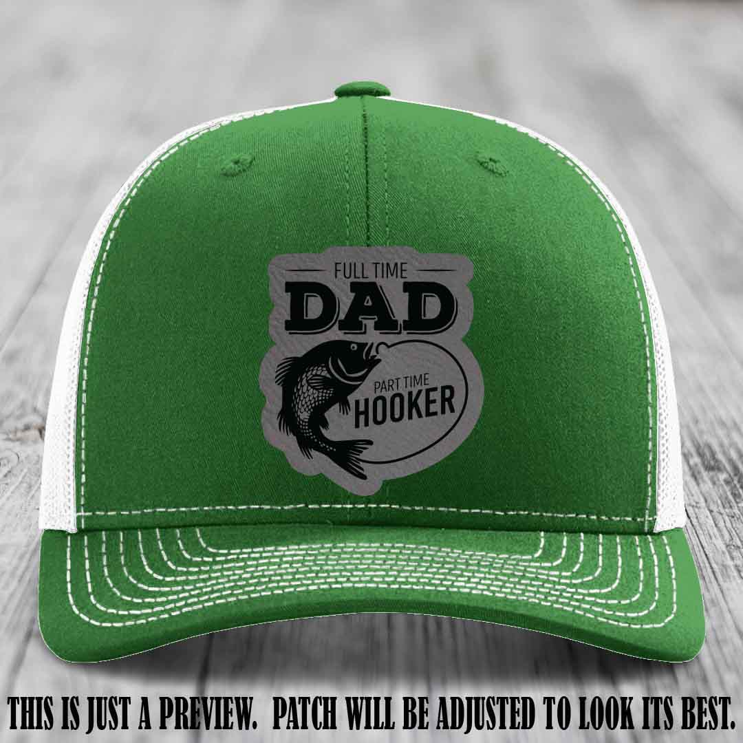 Full Time Dad, Part Time Hooker leather patch on Kelly to White Hat Richardson 112 hat with Grey to Black Patch