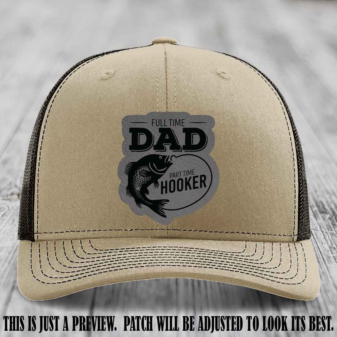 Full Time Dad, Part Time Hooker leather patch on Khaki to Coffee Hat Richardson 112 hat with Grey to Black Patch